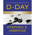 D-Day Illustrated Edition: June 6, 1944: The Climactic Battle of World War II