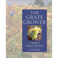 The Grape Grower: A Guide to Organic Viticulture