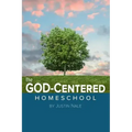 The God-Centered Homeschool