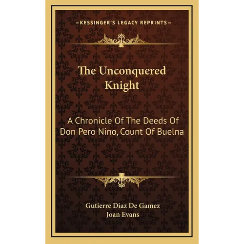 The Unconquered Knight: A Chronicle Of The Deeds Of Don Pero Nino, Count Of Buelna