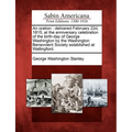An Oration: Delivered February 22d, 1815, at the Anniversary Celebration of the Birth-Day of George Washington by the Washington B