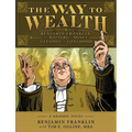 The Way to Wealth: Benjamin Franklin on Matters of Money and Lessons on Livelihood