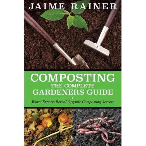 Composting: The Complete Gardeners Guide