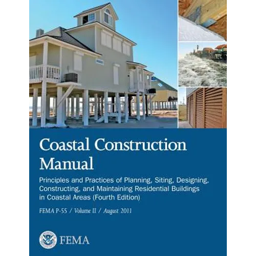 Coastal Construction Manual: Principles and Practices of Planning, Siting, Designing, Constructing, and Maintaining Residential Buildings in Coasta