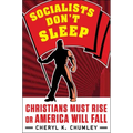 Socialists Don't Sleep: Christians Must Rise or America Will Fall