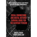Social Engineering and Digital Defense Survival Guide for the Everyday Person: Tools & Tactics to Protect Your Privacy and Identity from Cybercriminal