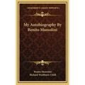 My Autobiography By Benito Mussolini