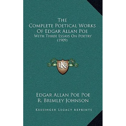 The Complete Poetical Works Of Edgar Allan Poe: With Three Essays On Poetry (1909)