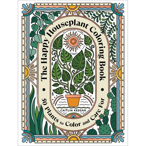 The Happy Houseplant Coloring Book: 50 Plants to Color and Care For: An Indoor Gardening Coloring Book - Paperback
