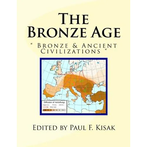 The Bronze Age: Bronze & Ancient Civilizations