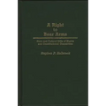 A Right to Bear Arms: State and Federal Bills of Rights and Constitutional Guarantees