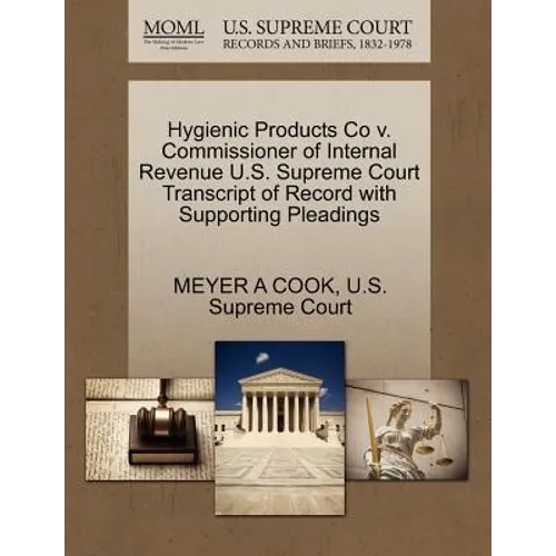 Hygienic Products Co V. Commissioner of Internal Revenue U.S. Supreme Court Transcript of Record with Supporting Pleadings
