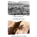 How To Build a Warre Bee Hive: A Homesteading 'How To' Book