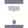 A Constitutional View of the Late War Between the States; Its Causes, Character, Conduct and Results. Presented in A Series of Colloquies At Liberty H