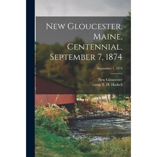 New Gloucester, Maine, Centennial, September 7, 1874; September 7, 1874