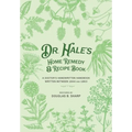 Dr. Hale's Home Remedy and Recipe Book: A Doctor's Handwritten Handbook, Written Between 1844 and 1863