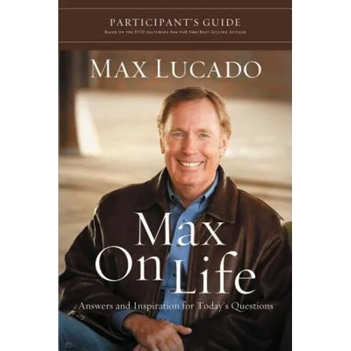Max on Life Bible Study Participant's Guide: Answers and Inspiration for Life's Questions