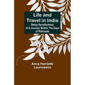 Life and Travel in India: Being Recollections of a Journey Before the Days of Railroads