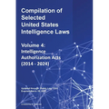 Compilation of Selected United States Intelligence Laws Vol. 4: Intelligence Authorization Acts (2014 - 2024)