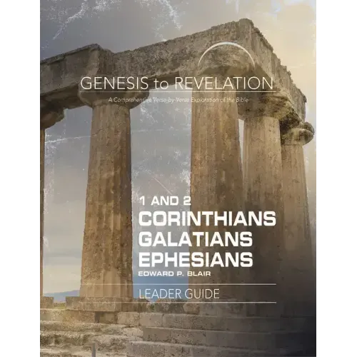 Genesis to Revelation: 1-2 Corinthians, Galatians, Ephesians Leader Guide: A Comprehensive Verse-By-Verse Exploration of the Bible