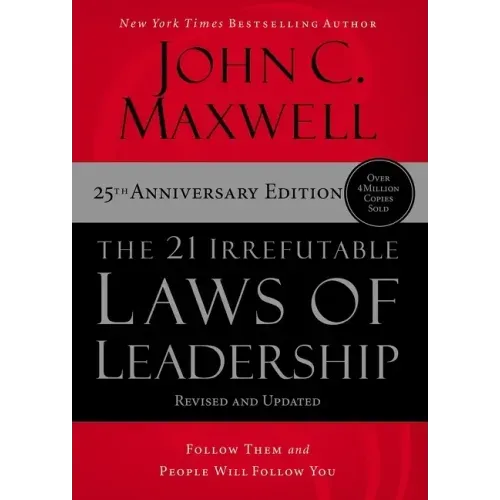 The 21 Irrefutable Laws of Leadership: Follow Them and People Will Follow You