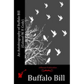 An Autobiography of Buffalo Bill (Colonel W. F. Cody)