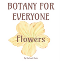 Botany for Everyone: Flowers