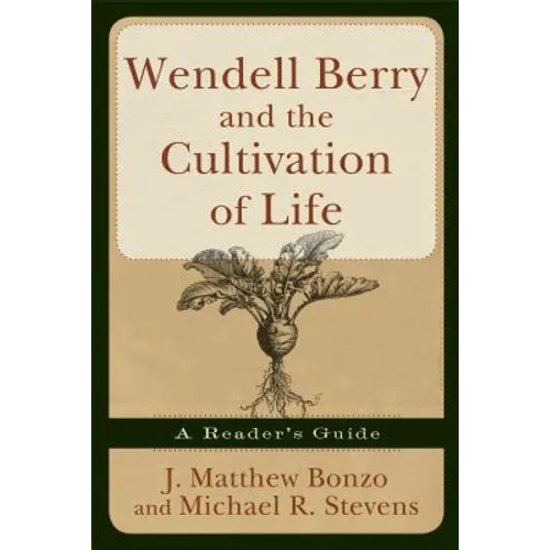 Wendell Berry and the Cultivation of Life: A Reader's Guide