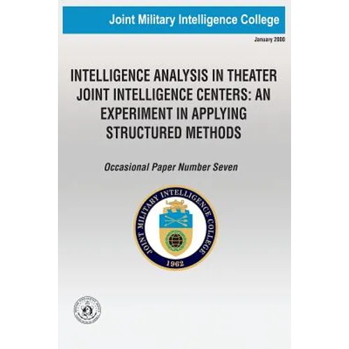 Intelligence Analysis in Theatre Joint Intelligence Centers: An Experiment in Applying Structured Methods