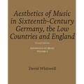 Aesthetics of Music: Aesthetics of Music in Sixteenth-Century Germany, the Low Countries and England