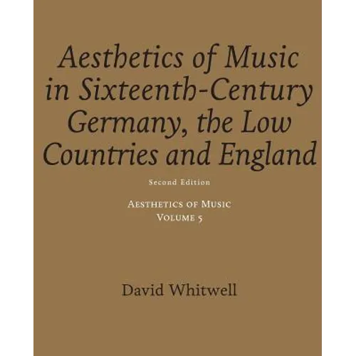 Aesthetics of Music: Aesthetics of Music in Sixteenth-Century Germany, the Low Countries and England