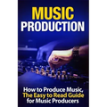 Music Production: How to Produce Music, The Easy to Read Guide for Music Producers Introduction