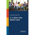 A Study Guide for T. S. Eliot's The Waste Land