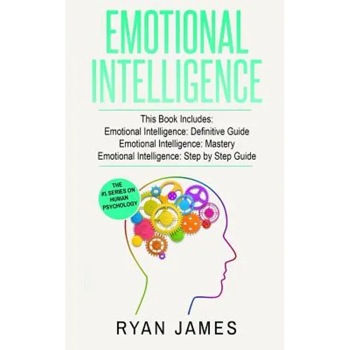 Emotional Intelligence: 3 Manuscripts - Emotional Intelligence Definitive Guide, Emotional Intelligence Mastery, Emotional Intelligence Complete Step