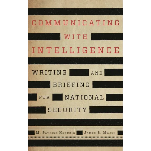Communicating with Intelligence: Writing and Briefing for National Security