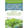 Aquaponics: How to Successfully Grow Aquaponic Plants