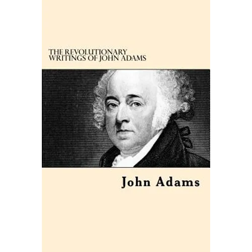 The Revolutionary Writings of John Adams