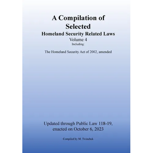 Compilation of Homeland Security Related Laws Vol. 4