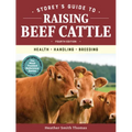 Storey's Guide to Raising Beef Cattle, 4th Edition: Health, Handling, Breeding