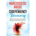 Narcissistic Abuse and Codependency Recovery: Recover from Narcissistic and Codependent Relationships, Set Strong Boundaries, Improve Self-Esteem, and