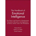 The Handbook of Emotional Intelligence: The Theory and Practice of Development, Evaluation, Education, and Application--At Home, School, and in the Wo