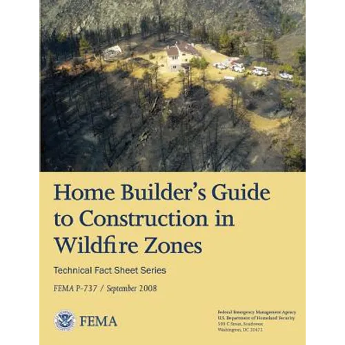 Home Builder's Guide to Construction in Wildfire Zones (Technical Fact Sheet Series - FEMA P-737 / September 2008)