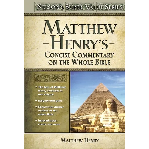 Matthew Henry's Concise Commentary on the Whole Bible: His Classic Writings. His Study Outlines. Pure and Simple...Matthew Henry