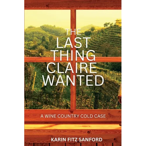 The Last Thing Claire Wanted: A Wine Country Cold Case