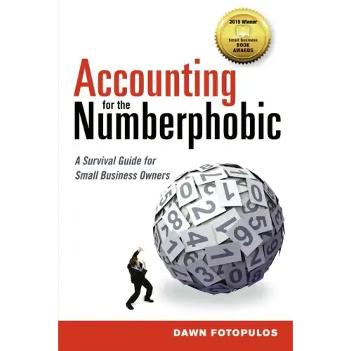 Accounting for the Numberphobic: A Survival Guide for Small Business Owners