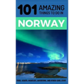 101 Amazing Things to Do in Norway: Norway Travel Guide