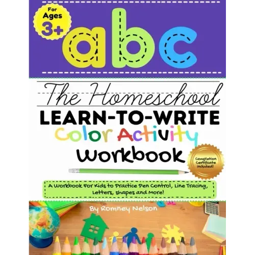 The Homeschool Learn to Write Color Activity Workbook: A Workbook For Kids to Practice Pen Control, Line Tracing, Letters, Shapes and More! (ABC Kids