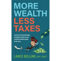 More Wealth, Less Taxes: Practical, Time-Tested Strategies to Keep More of What Your Earn and Build Tax Efficient Wealth for the Future