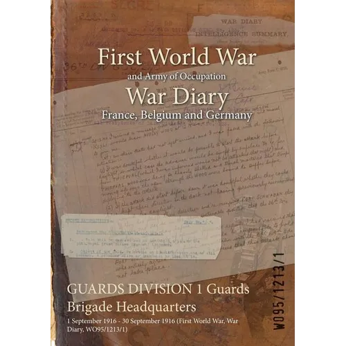 GUARDS DIVISION 1 Guards Brigade Headquarters: 1 September 1916 - 30 September 1916 (First World War, War Diary, WO95/1213/1)