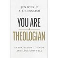 You Are a Theologian: An Invitation to Know and Love God Well